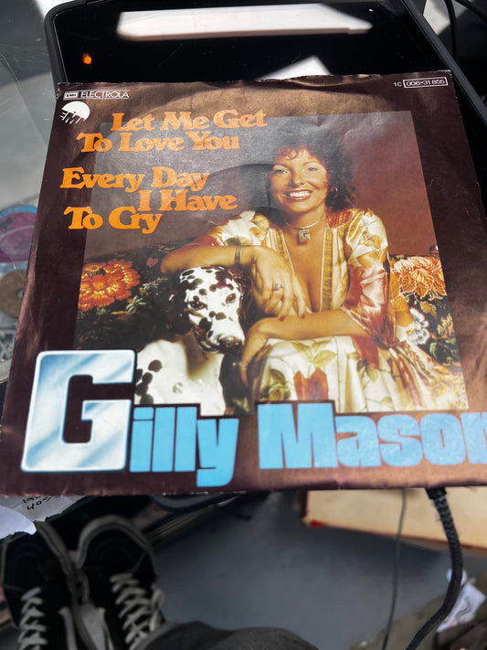 Gilly Mason ‎– Let Me Get To Love You / Every Day I Have To Cry 7”