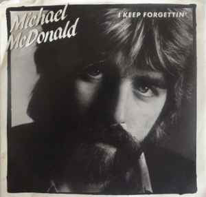 Michael McDonald ‎– I Keep Forgettin' (Every Time You're Near) 7”