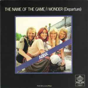 ABBA ‎– The Name Of The Game / I Wonder (Departure) 7”